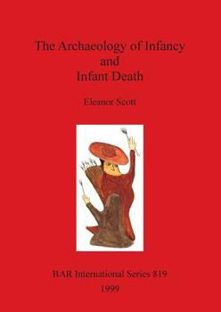 The Archaeology of Infancy and Infant Death (Bar International Series)