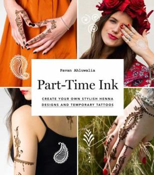 Hardcover Part-Time Ink: Create Your Own Stylish Henna Designs and Temporary Tattoos Book