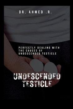 Undescended Testicle: Perfectly Dealing with the Causes of Undescended Testicle
