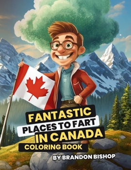 Fantastic Places to Fart in Canada Coloring Book (Fantastic Places to Fart Coloring Books)