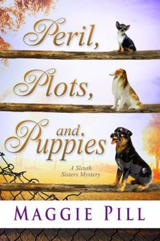 Peril, Plots, and Puppies - Book #6 of the Sleuth Sisters Mysteries