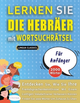 LERNEN SIE DIE HEBRÄER MIT WORTSUCHRÄTSEL FÜR ANFÄNGER - Entdecken Sie, Wie Sie Ihre Fremdsprachenkenntnisse Mit Einem Lustigen Vokabeltrainer ... Wörter Um Zuhause Zu Üben (German Edition)