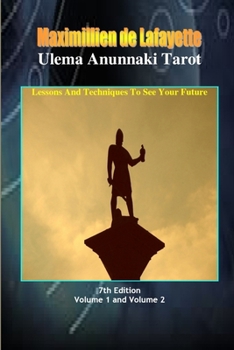 The Complete, Revised and Expanded Ulema Anunnaki Tarot. Extraterrestrial Lessons and Techniques to See your Future