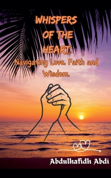 Paperback Whispers of the Heart: Navigating Love, Faith and Wisdom Book