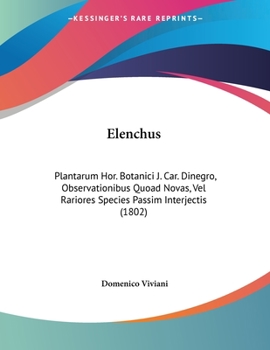 Paperback Elenchus: Plantarum Hor. Botanici J. Car. Dinegro, Observationibus Quoad Novas, Vel Rariores Species Passim Interjectis (1802) Book