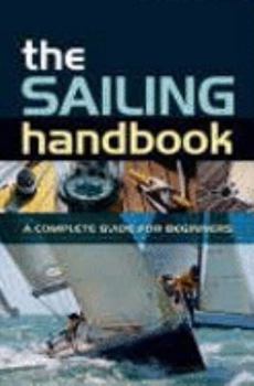 Paperback The Sailing Handbook: A Complete Guide for Beginners Book