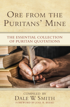 Hardcover Ore from the Puritans' Mine: The Essential Collection of Puritan Quotations Book
