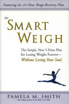 Hardcover The Smart Weigh: The Simple, 5-Point Plan to Losing Weight Forever-Without Losing Your Soul Book