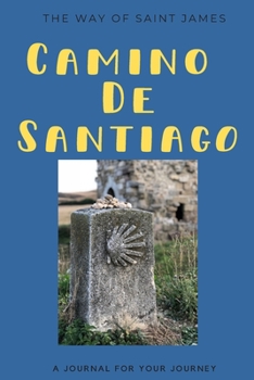 A Journal for Your Journey: Camino de Santiago the Way of Saint James : A Lined 120 Page 6x 9 Journal