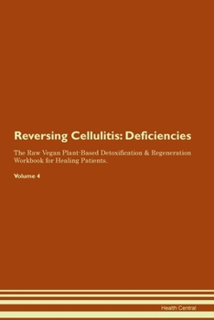 Paperback Reversing Cellulitis: Deficiencies The Raw Vegan Plant-Based Detoxification & Regeneration Workbook for Healing Patients. Volume 4 Book