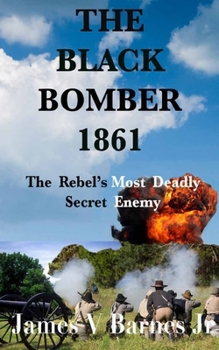 Paperback The Black Bomber 1861: The Rebel's Most Deadly Secret Enemy Book