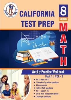 California State Test Prep : 8th Grade Math : Weekly Practice Work Book 1 Volume 2: Multiple Choice and Free Response | 1500+ Practice Questions and ... Test (California Standards by Math-Knots)