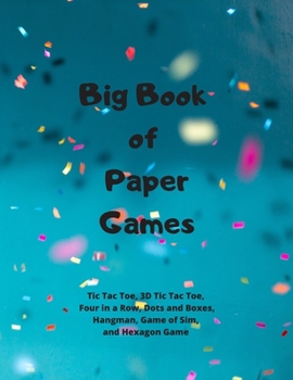 Paperback Big Book of Paper Games: Tic Tac Toe, 3D Tic Tac Toe, Four in a Row, Dots and Boxes, Hangman, Game of Sim, and Hexagon Game Book