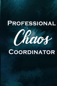 Professional Chaos Coordinator: 6 X 9 Blank Lined Coworker Gag Gift Funny Office Notebook Journal _secret santa exchange gifts idea _office gifts