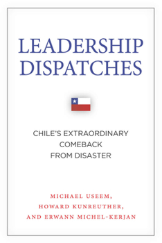 Leadership Dispatches: Chile's Extraordinary Comeback from Disaster - Book  of the High Reliability and Crisis Management