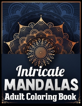 Paperback Intricate mandalas adult coloring book: An Adult Coloring Book with Fun, Easy, and Relaxing 100 unique mandalas Coloring Pages [Large Print] Book