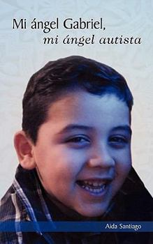 Mi ángel Gabriel: mi ángel autista (Spanish Edition)