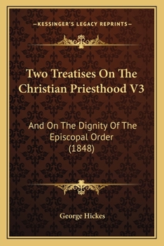 Paperback Two Treatises On The Christian Priesthood V3: And On The Dignity Of The Episcopal Order (1848) Book