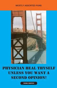 Paperback Physician Heal Thyself Unless You Want a Second Opinion! Book