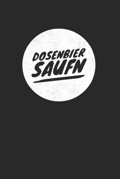 Dosenbier Saufn: Notebook Notizbuch Punktraster Dotgrid Gepunktet A5 I Tagebuch I Bier I Dosenbier Saufen I Meme I Internet Trend I Party I Saufnn I Dosen I Feiern I Bierdose