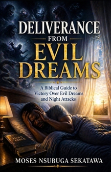 Paperback Deliverance From Evil Dreams: A Biblical Guide to Victory Over Evil Dreams and Night Attacks Book
