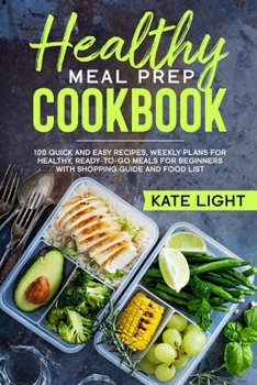 Paperback Healthy Meal Prep Cookbook: 100 Quick and Easy Recipes, Weekly Plans for Healthy, Ready-to-Go Meals for beginners with Shopping Guide and Food Lis Book