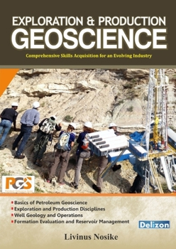 Paperback Exploration and Production Geoscience: Comprehensive Skills Acquisition for an Evolving Industry Book