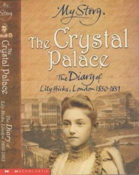 The Crystal Palace: The Diary of Lily Hicks, London, 1850-1851 - Book  of the My Story: Girls
