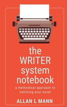 Paperback The WRITER System Notebook: A Methodical Approach to Outlining Your Novel Book