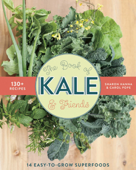 Paperback The Book of Kale and Friends: 14 Easy-To-Grow Superfoods with 130+ Recipes Book