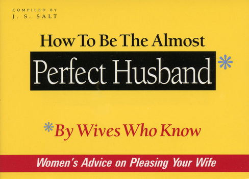 Paperback How to Be the Almost Perfect Husband: By Wives Who Know Book