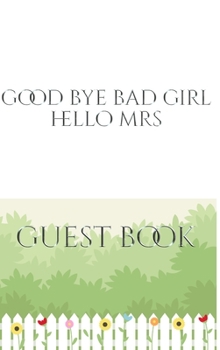 Hardcover Good Bye Bad Girl Hello Mrs Bridal shower Guest Book: Good Bye Bad Girl Hello Mrs Bridal shower Guest Book