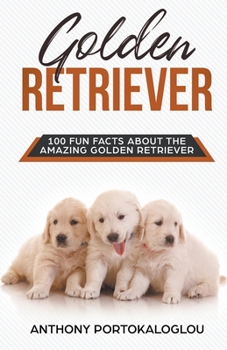 Paperback Golden Retriever 100 Fun Facts About the Amazing Golden Retriever Book
