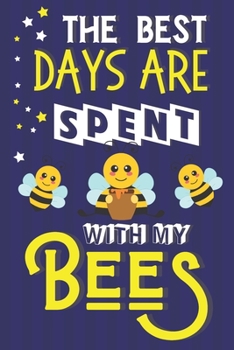 Paperback The Best Days Are Spent With My Bees: Bee Gifts for Girls & Women: Novelty Notebook Book