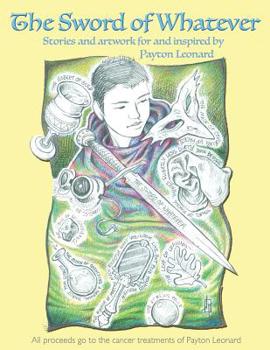 Paperback The Sword of Whatever: Artwork for and Inspired By Payton Leonard Book