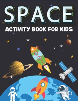 Space Activity Book for Kids: Explore, Fun with Learn and Grow, A Fantastic Outer Space Coloring, Mazes, Dot to Dot, Drawings for Kids with Astronauts, Planets, Solar System, Aliens, Rockets & UFOs Be
