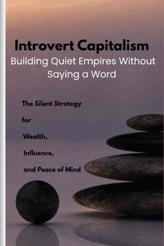 Paperback Introvert Capitalism: The Silent Strategy for Wealth, Influence, and Peace of Mind Book