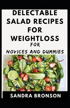 Paperback Delectable Salad Recipes For Weightloss For Novices And Dummies Book