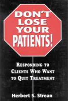 Hardcover Don't Lose Your Patients: Responding to Clients Who Want to Quit Treatment Book