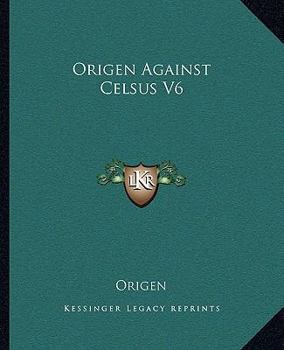 Origen Against Celsus V6
