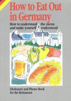 Paperback How to Eat Out in Germany: How to Understand the Menu and Make Yourself Understood Book