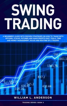 Hardcover Swing Trading: A beginner's guide with proven strategies on how to trade with options, stocks, futures and make profits fast. Tools, Book