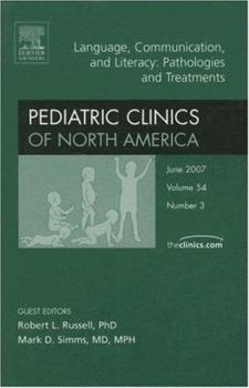 Hardcover Language, Communication, & Literacy: Pathologies & Treatments, an Issue of Pediatric Clinics: Volume 54-3 Book