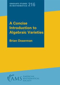 Paperback A Concise Introduction to Algebraic Varieties (Graduate Studies in Mathematics, 216) Book