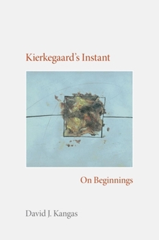 Hardcover Kierkegaard's Instant: On Beginnings Book
