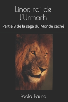 Linor, roi de l'Urmarh: Partie 8 de la saga du Monde cach?