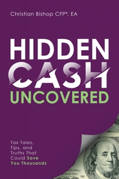 Paperback Hidden Cash Uncovered: Tax Tales, Tips, and Truths That Could Save You Thousands Book