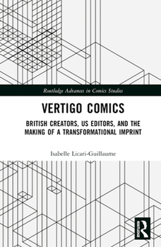 Hardcover Vertigo Comics: British Creators, Us Editors, and the Making of a Transformational Imprint Book