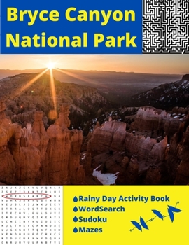 Paperback Bryce Canyon National Park: Rainy Day Activity Book Wordsearch Sudoku Mazes Book