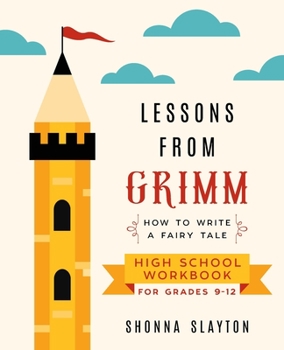 Paperback Lessons From Grimm: How to Write a Fairy Tale High School Workbook Grades 9-12 Book